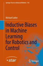 Springer Tracts in Advanced Robotics 156 - Inductive Biases in Machine Learning for Robotics and Control
