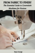 FROM FABRIC TO FINERY: The Essential Guide to Coverstitch Machines for Novices