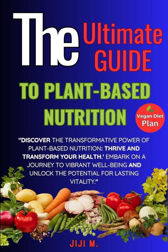 Healthy Diet 1 - The Ultimate Guide to Plant-Based Nutrition: Thrive ...