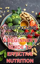 Carb Cycling Made Simple: A Beginner's Guide to Effective Nutrition