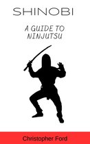 The Martial Arts Collection - Shinobi: A Guide to Ninjutsu