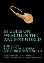 Bulletin of the Institute of Classical Studies Supplements- Studies on Wealth in the Ancient World (BICS Supplement 133)