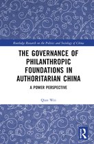 Routledge Research on the Politics and Sociology of China-The Governance of Philanthropic Foundations in Authoritarian China