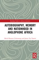 Routledge Studies in African Literature- Autobiography, Memory and Nationhood in Anglophone Africa