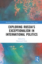 Routledge Contemporary Russia and Eastern Europe Series- Exploring Russia’s Exceptionalism in International Politics