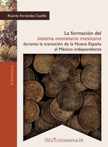 Pública Historica 24 - La formación del sistema monetario mexicano durante la transición de la Nueva España al México independiente