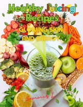 Healthy Juicing Recipes 1 - Healthy Juicing Recipes for Glowing Skin and Energy