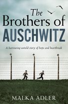 The Brothers of Auschwitz A heartbreaking and unforgettable historical novel based on an untold true story