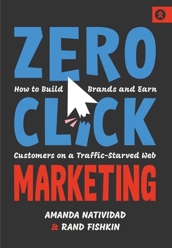 Boekomslag met de titel "ZERO CLICK MARKETING". Grote blauwe letters "ZERO CLICK" met een muisaanwijzer. Rode letters "MARKETING". Geschreven door Amanda Natividad en Rand Fishkin.