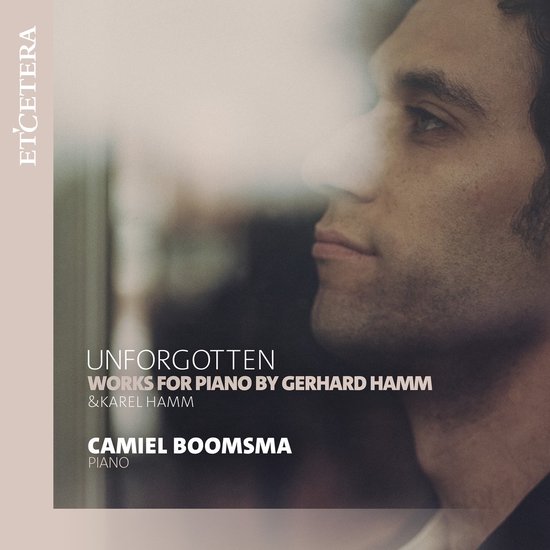 Albumhoes met een portret van een man en de titel 'Unforgotten; Works For Piano By Gerhard Hamm & Karel Hamm' en 'Camiel Boomsma Piano'.