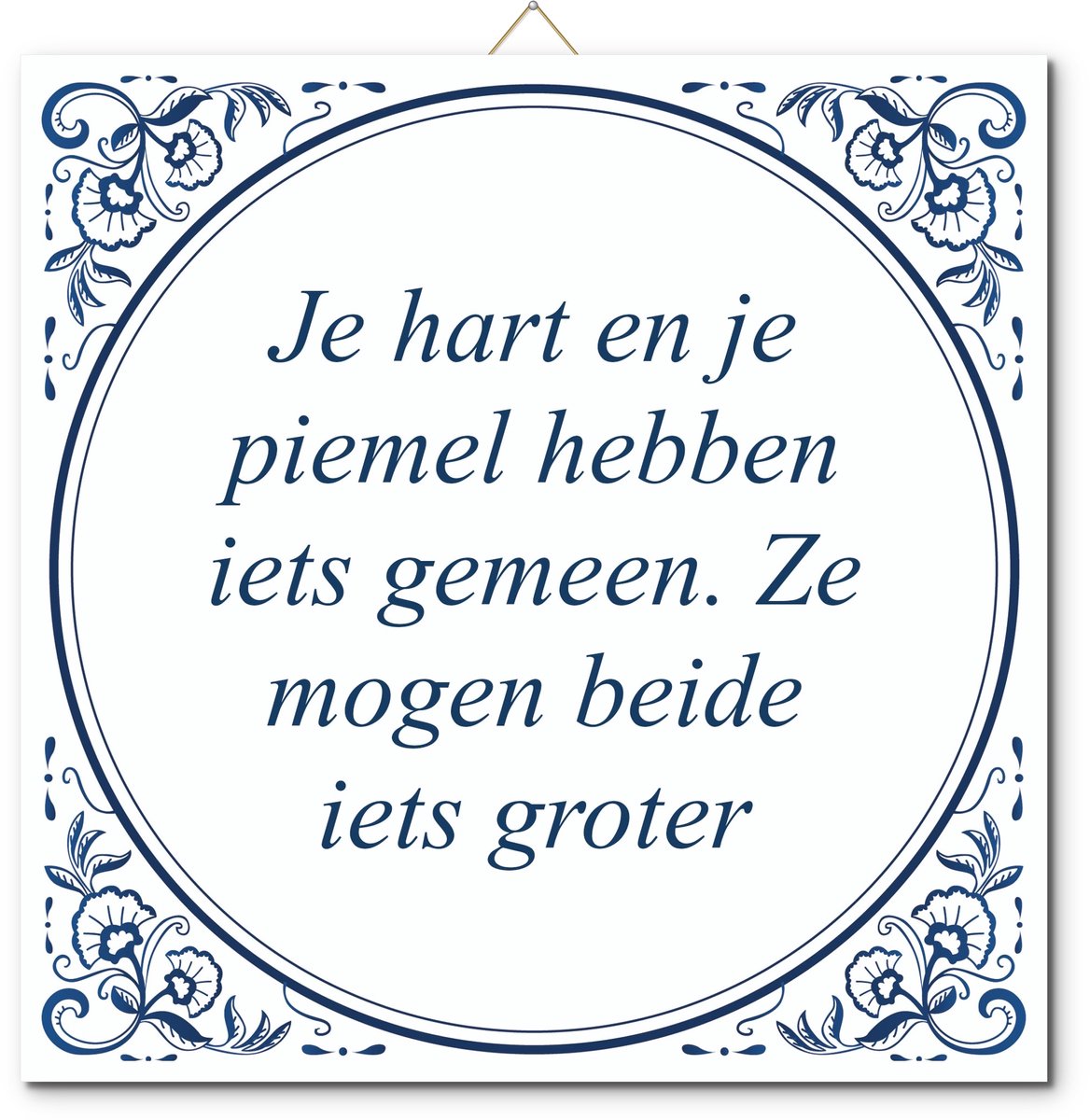 De Tegeltjesfabriek Tegeltje: Je hart en je piemel hebben iets gemeen. Ze mogen beide iets groter (met standaard) wit en blauw