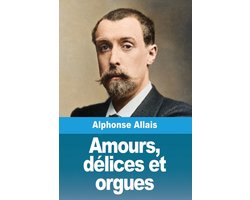 Amours, délices et orgues