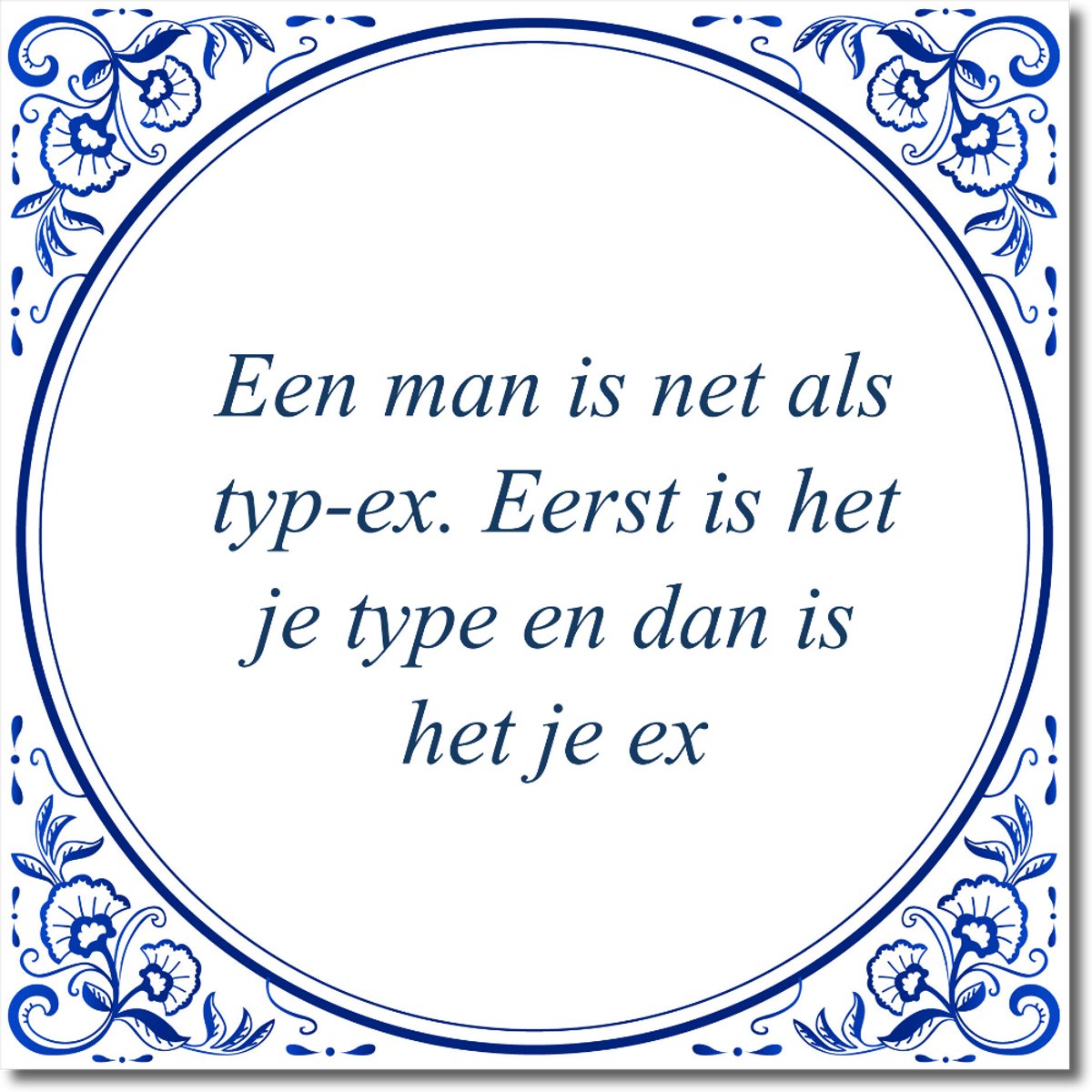 De Tegeltjesfabriek Tegeltje: Een man is net als typ-ex. Eerst is het je type en dan is het je ex (met hangertje) wit en blauw