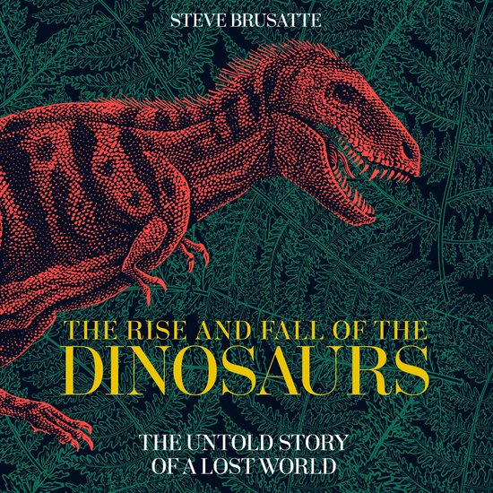 Rode dinosaurus met tanden ontbloot, tegen een groene achtergrond van varens. Titel: 'The Rise and Fall of the Dinosaurs'.
