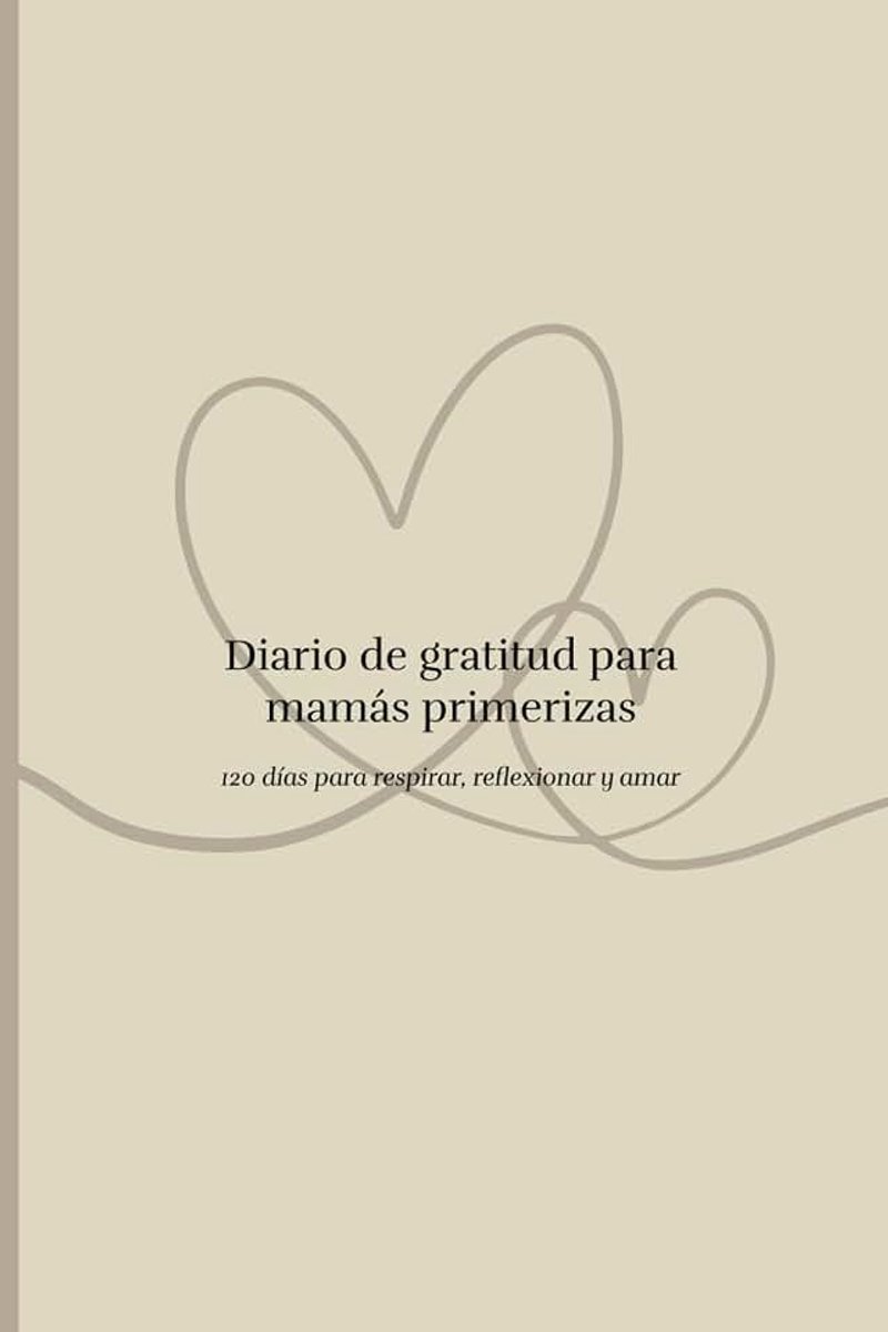 Diario de gratitud para mamás primerizas – Edición beige natural: 120 días para escribir, respirar y reconectar con tu nueva maternidad