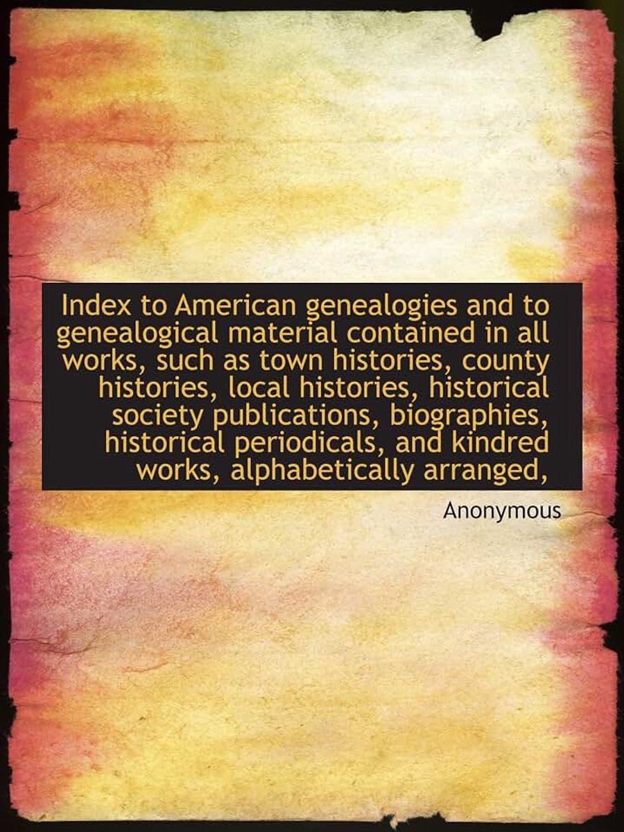 To American genealogies and to genealogical material contained in all works, such as town hist