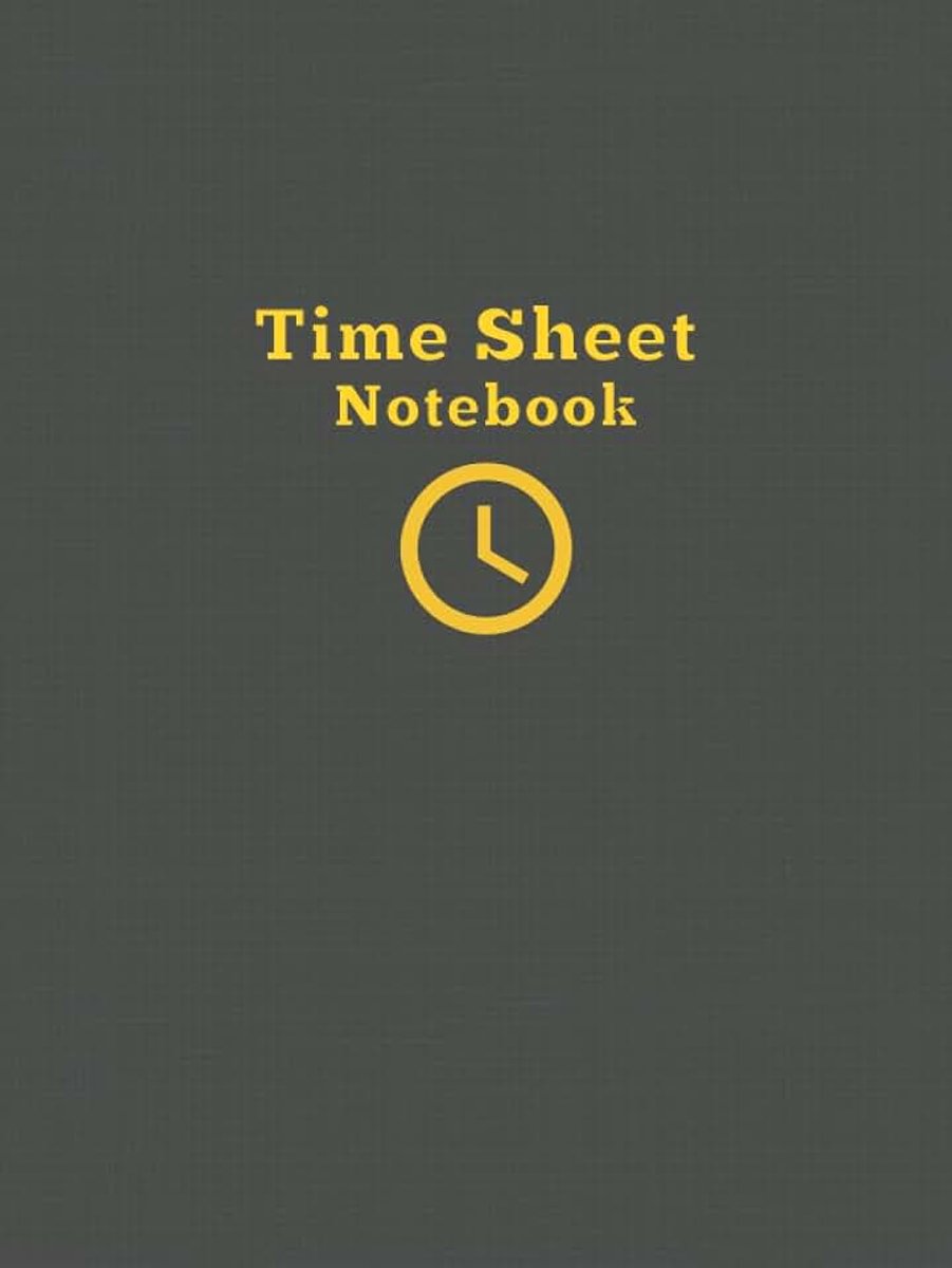 Time Sheet Log Book: Work Hour Log Book Billable Hours Tracker - Hardback with Flexible Format to Keep Track of Tasks or a Daily Monthly Timesheet Log Book for Single or Multiple Employees