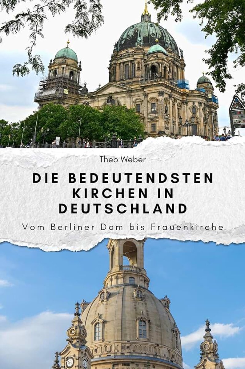 Bedeutendsten Kirchen in Deutschland - Das perfekte Geschenk für Männer und Frauen zu Weihnachten und Geburtstag: Vom Berliner Dom bis Frauenkirche