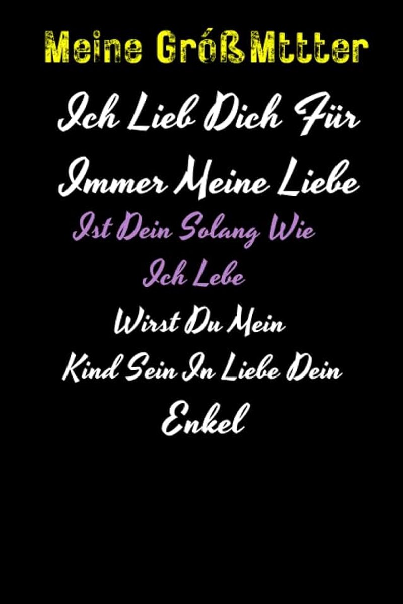 GróßMttter Ich Lieb Dich Für Immer Meine Liebe Ist Dein Solang Wie Ich Lebe Wirst Du Mein Kind Sein In Liebe Dein Enkel: geschenkideen ... als geschenkidee a5 auf 120 seiten,Geburtstag