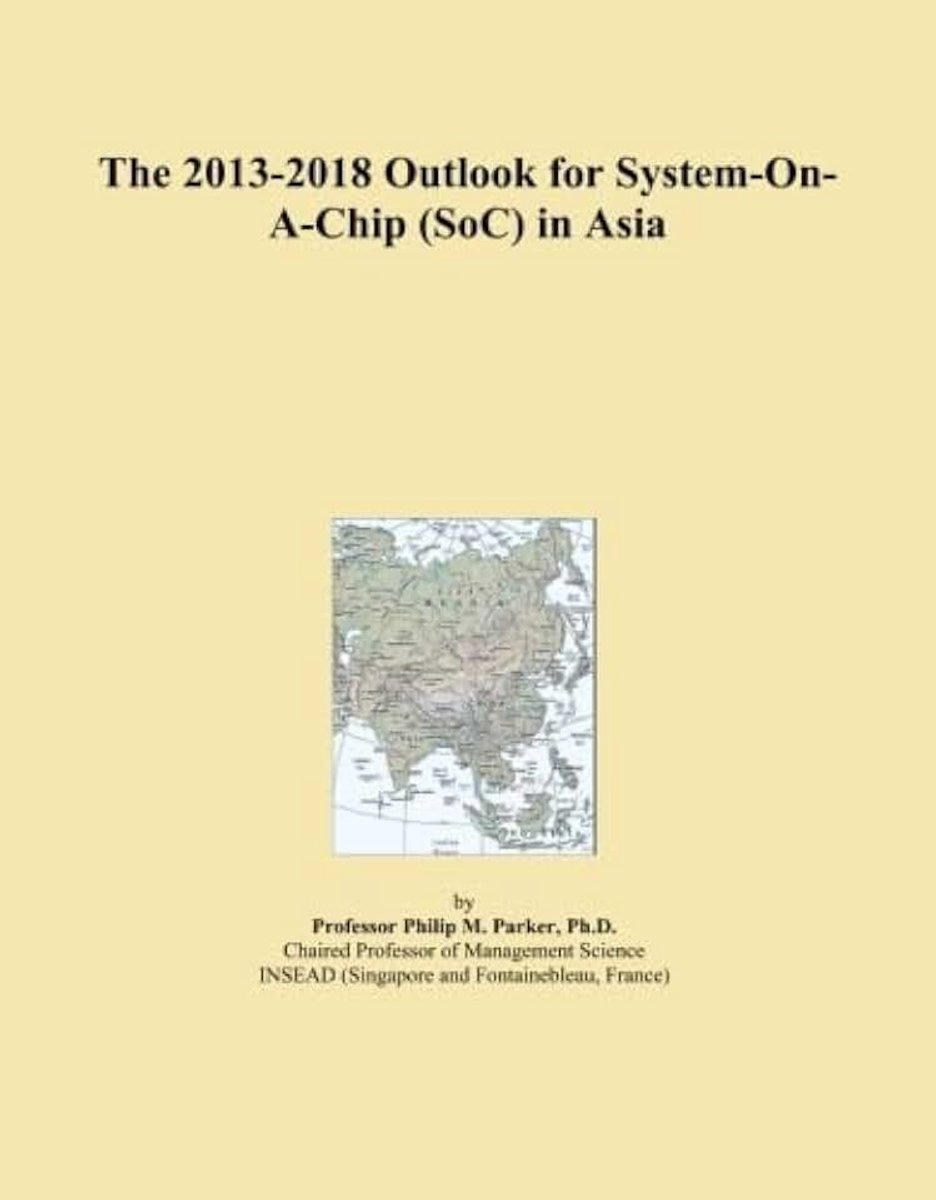 2013-2018 Outlook for System-On-A-Chip (SoC) in Asia