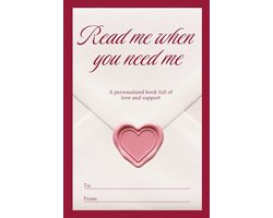 Read me when you need me, A personalized book full of love and support: 50 chapters you can fill out and give to your loved one for a birthday, Valentine’s Day, an anniversary — or just because.