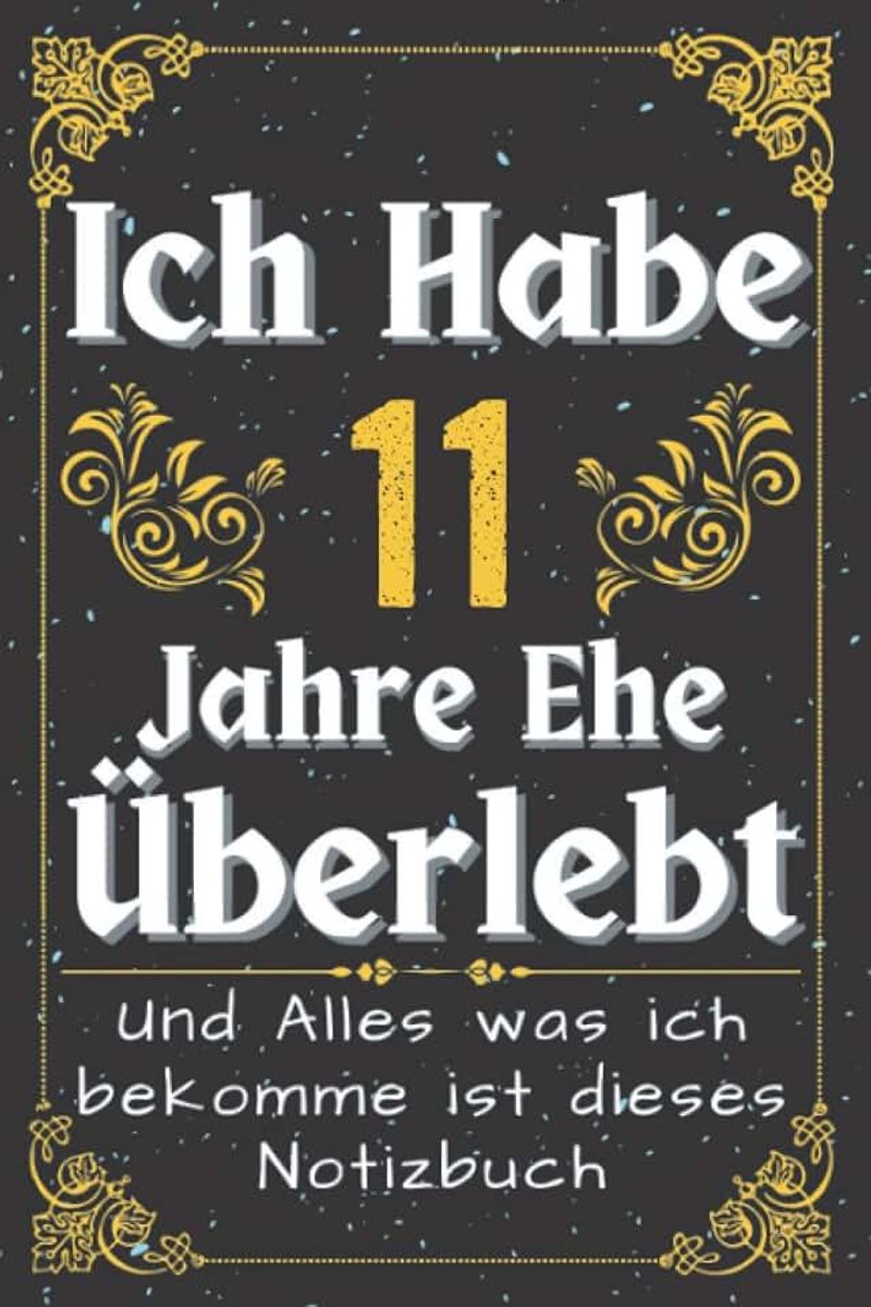 Hochzeitstag | Ich Habe 11 Jahre Ehe Überlebt | hochzeitstagsgeschenk 11 jahre: 11 Jahre Verheiratet | 11 hochzeitstag geschenkideen ... ehemann, ehefrau | Notizbuch 120 Seiten