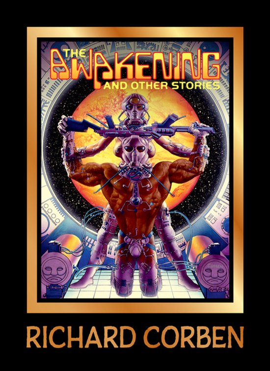 Boekcover met de titel 'The Awakening and Other Stories' van Richard Corben. Centraal staat een gespierd, cyborg-achtig figuur met meerdere armen, die wapens vasthoudt tegen een achtergrond van de ruimte en een planet.