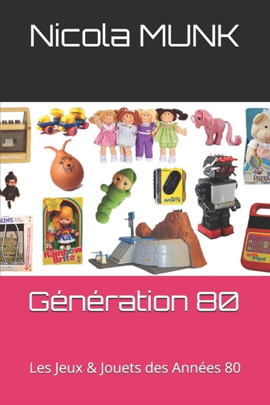 Couverture du livre 'Génération 80' illustrée par un collage de jouets classiques des années 80, incluant poupées et robots.