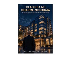 1 1 - Clădirea nu doarme niciodată
