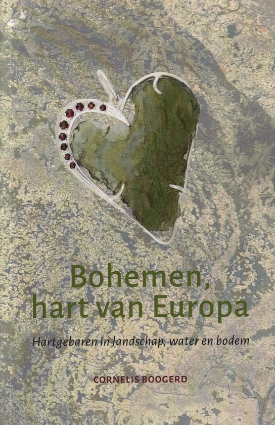 Bohême, cœur de l'Europe. Gestes du cœur dans le paysage, l'eau et le sol. Cornelis Boogerd.
