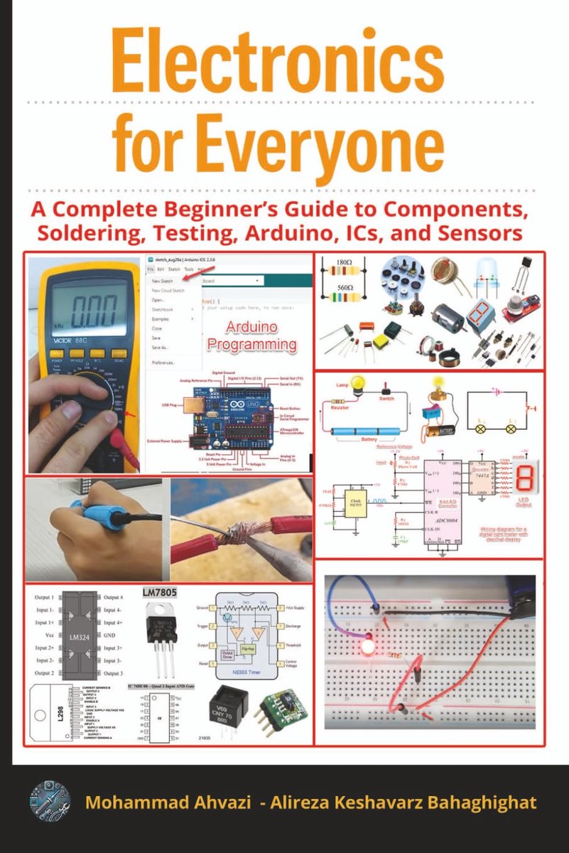 For Everyone:: A Complete Beginner’s Guide to Components, Soldering, Testing, Arduino, ICs, and Sensors