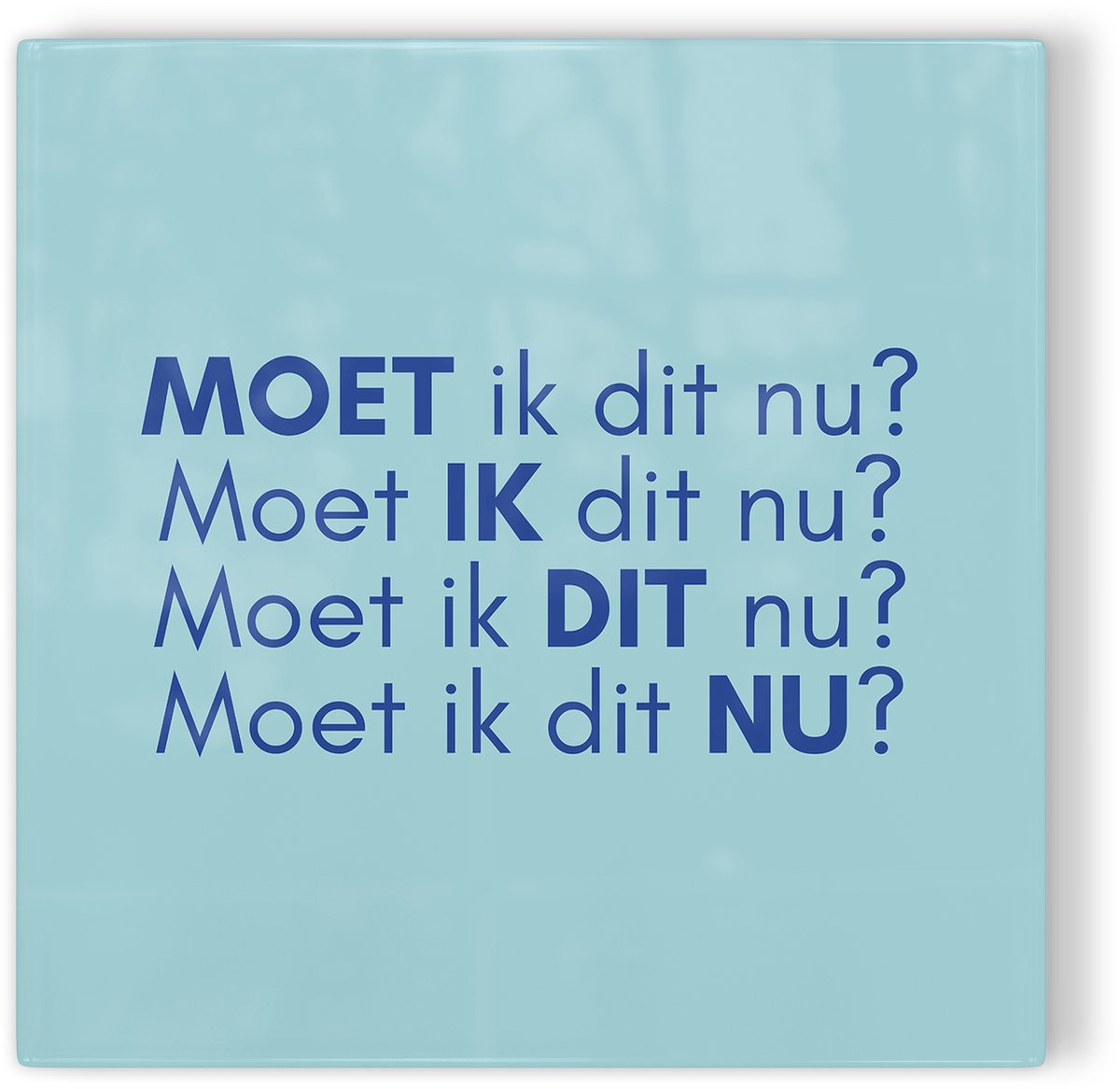 Tegeltje Moet ik dit nu? - blauw - tegeltje inspiratie - tegeltje met tekst