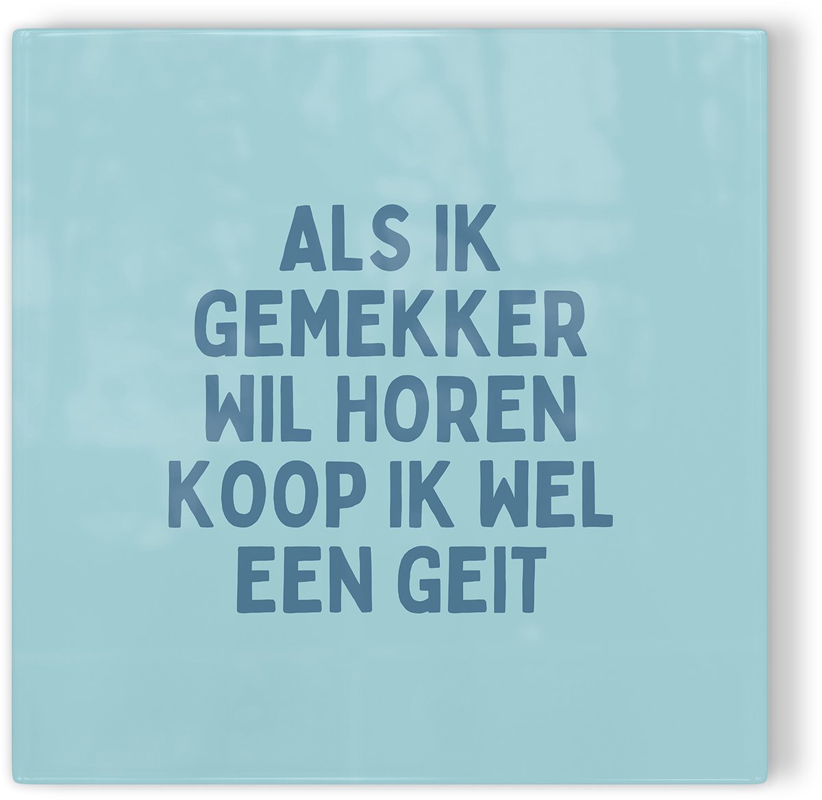 Tegeltje Als ik gemekker wil horen koop ik wel een geit - blauw - tegeltje humor - tegeltje met tekst