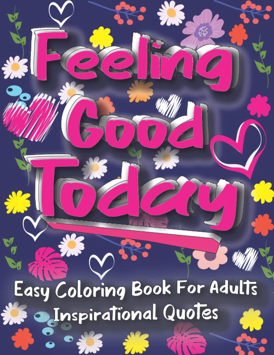 Coloring Book for Adults Inspirational Quotes: Feeling Good Today, 59 Inspirational and Motivational Quotes Coloring Book, for Women, Girls,Beginners, and Seniors Relaxation