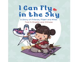 I Can Fly in the Sky: A Story of Friends, Flight and Kites - Told in English and Chinese