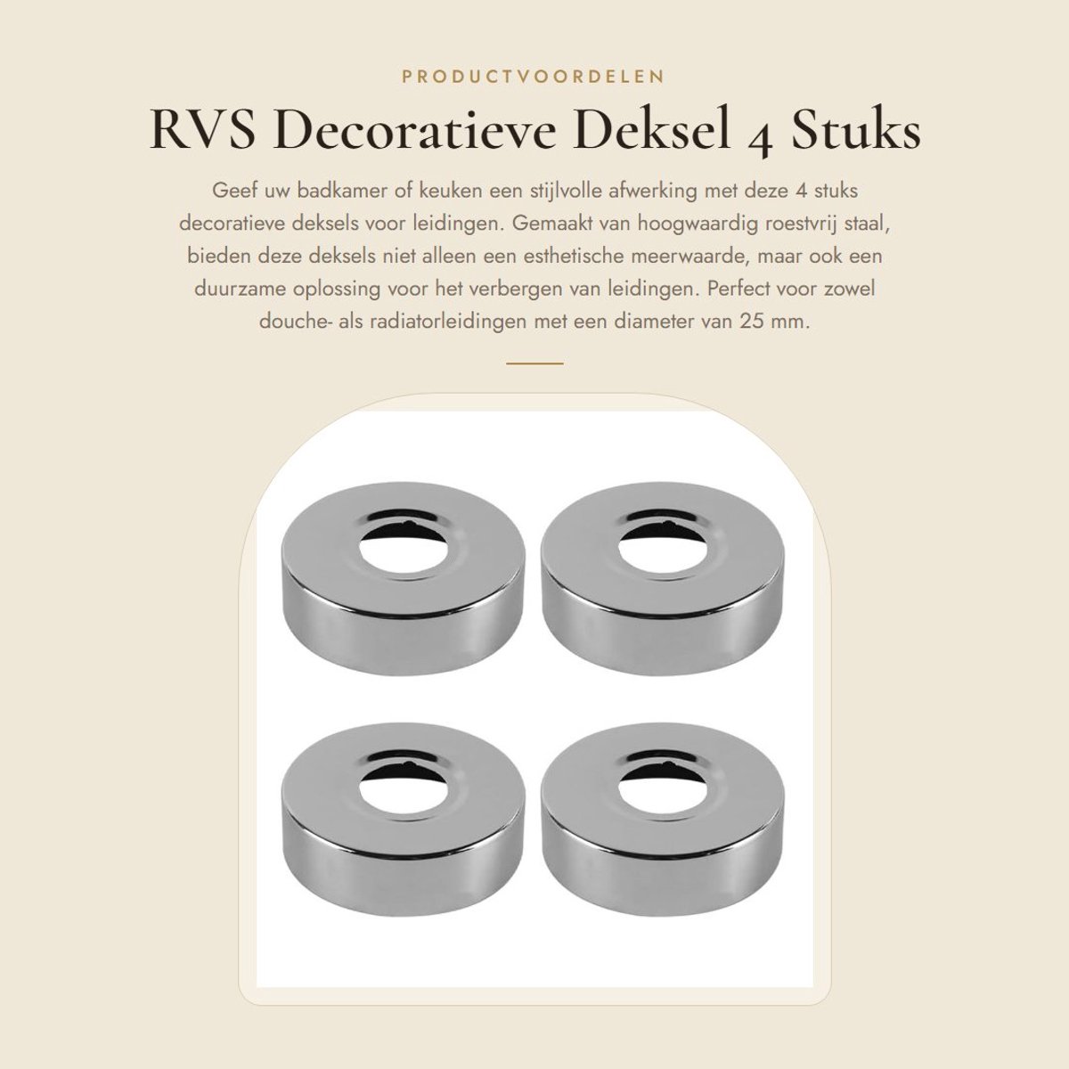 Dailygoods- Radiatorpipe Cover - 4 Stuks - Roestvrij Staal - Decoratieve Hoes - Geschikt voor 25mm - Waterdicht - Duurzaam - Waterpijp Cover