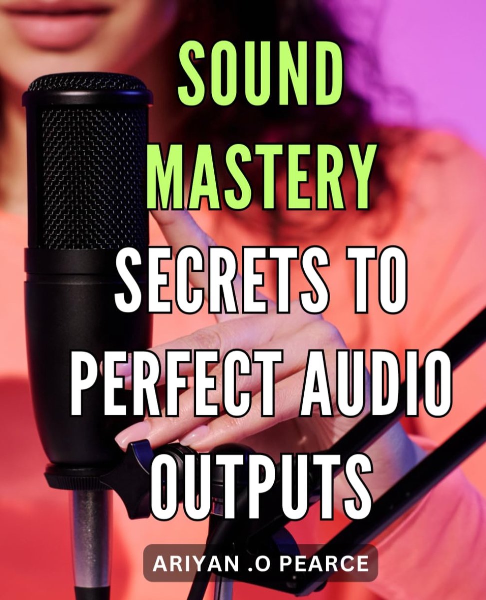 Mastery: Secrets to Perfect Audio Outputs: Unlock the Power of Sound: Proven Strategies for Crystal Clear Audio Outputs