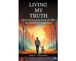 Living My Truth - Spiritual Lessons from Truffle, my faithful Companion