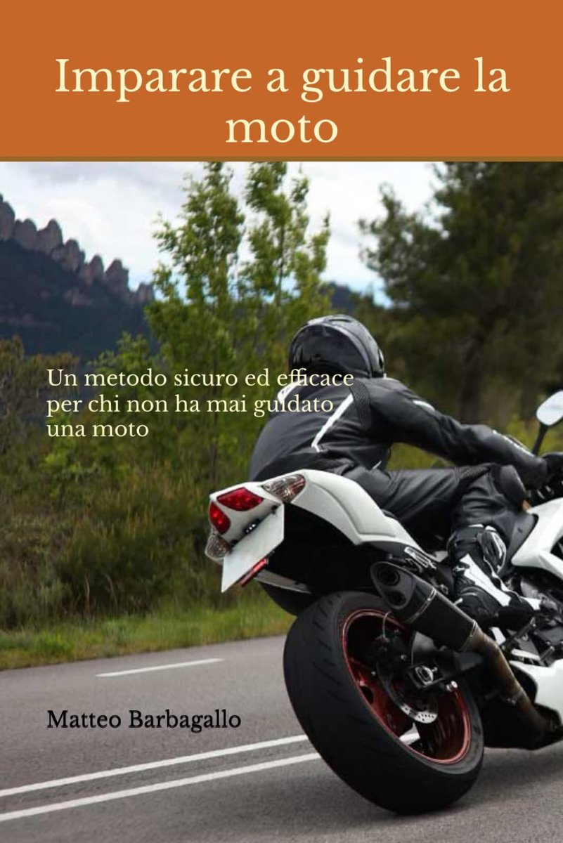 a guidare la moto: Un metodo sicuro ed efficace per chi non ha mai guidato una moto e tecniche di perfezionamento per chi già la guida