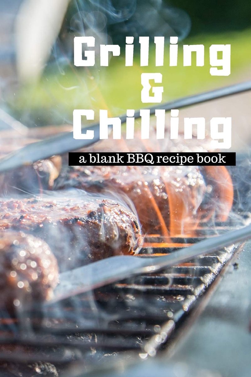 and Chilling: Guided 100 page Blank BBQ Recipe Cookbook Journal to fill with Secret Barbecue Recipes Tips Tricks and notes perfect for and ... College Student; Recipe Notebook Diary