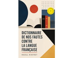 Dictionnaire de nos fautes contre la langue française (Annoté)