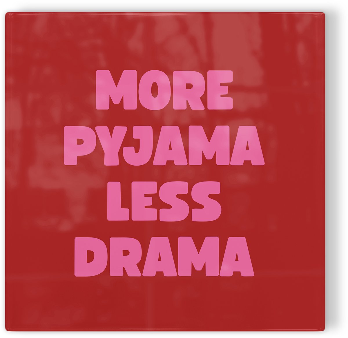 Tegeltje More pyjama less drama - rood - tegeltje humor - tegeltje met tekst
