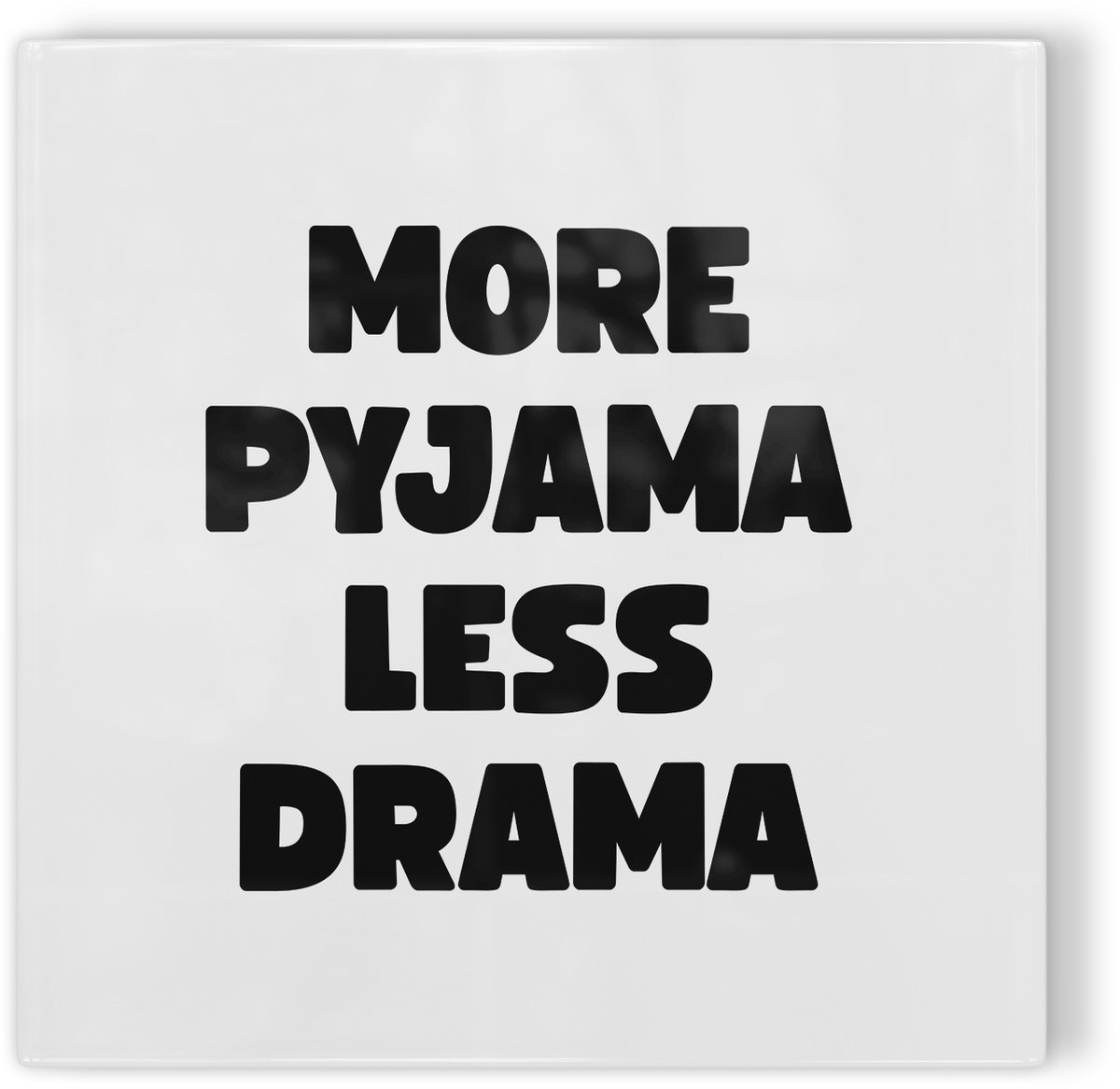 Tegeltje More pyjama less drama - wit - tegeltje humor - tegeltje met tekst
