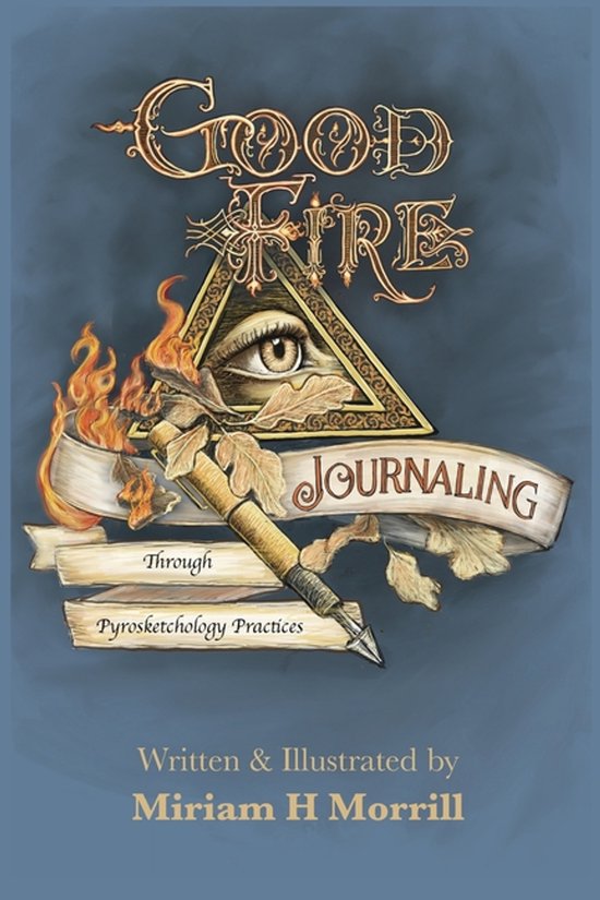 Boekomslag Good Fire Journaling met een oog in een driehoek, brandende pen en eikenbladeren op blauwe achtergrond.