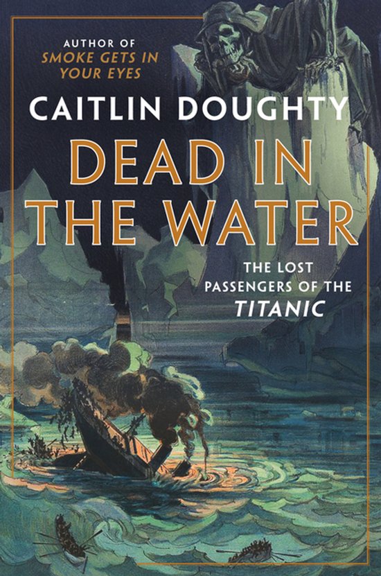 Boekomslag van 'Dead in the Water: The Lost Passengers of the Titanic' door Caitlin Doughty, met een illustratie van een zinkend schip en figuren in het water.