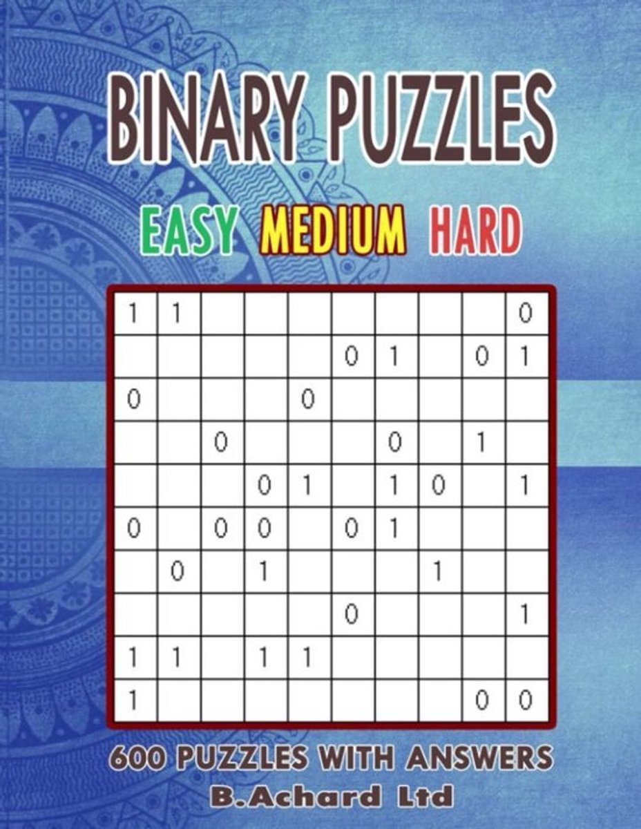 Binary Puzzels: 600 Levels van Eenvoudig tot Moeilijk met Antwoorden