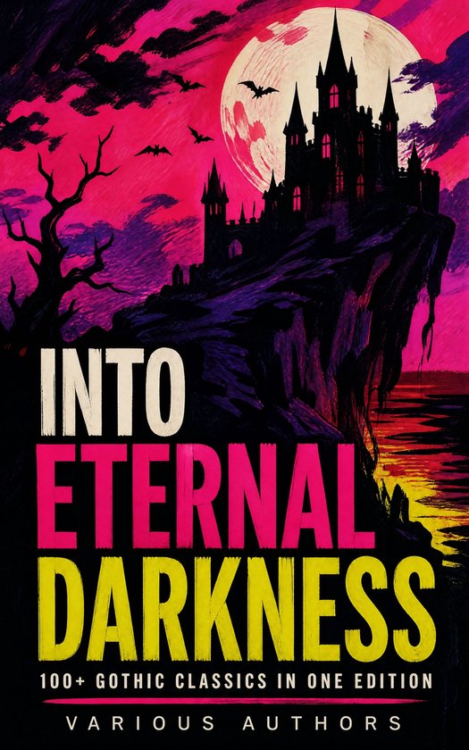 Boekomslag met de titel 'INTO ETERNAL DARKNESS 100+ GOTHIC CLASSICS IN ONE EDITION'. Kasteel op een klif onder een volle maan en roze/paarse lucht.