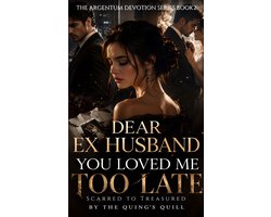 The Argentum Devotion Series 2 - Dear Ex Husband, You Loved Me Too Late