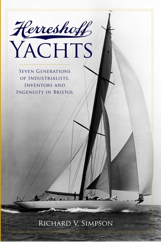 Boek Herreshoff Yachts, zeilend jacht met zeilen, met de tekst "Herreshoff YACHTS", "SEVEN GENERATIONS OF INDUSTRIALISTS, INVENTORS AND INGENUITY IN BRISTOL", "RICHARD V. SIMPSON".