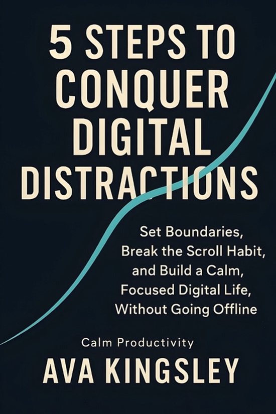 Calm Productivity- 5 Steps to Conquer Digital Distractions - cover